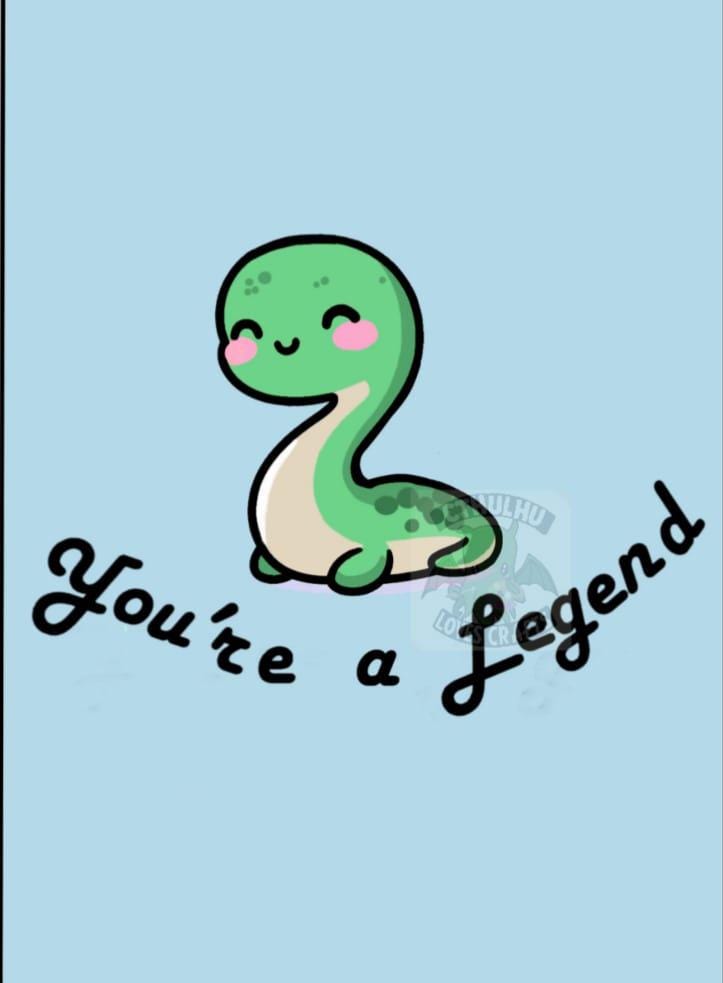 Nessie (Lochness Monster) Cute Cryptid Valentines, Birthday, Greetings Cards, Nerdy, Your'e a Legend, Folding Card Blank inside.