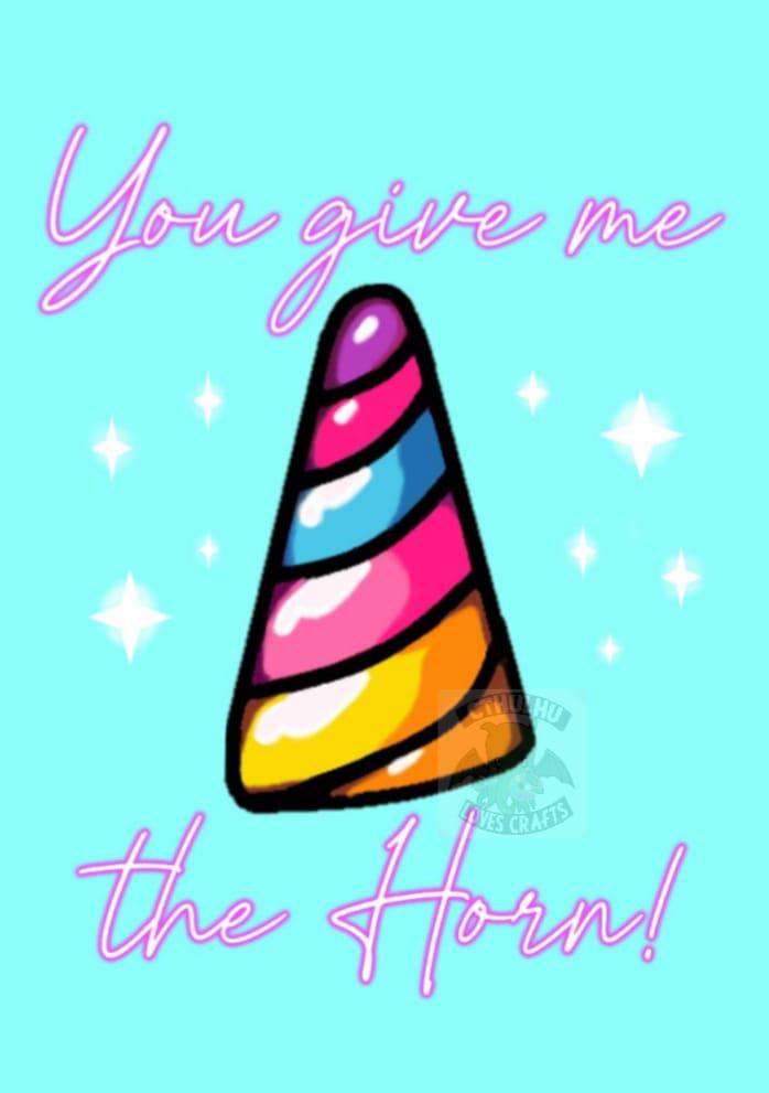 Cute Sparkly Rainbow Unicorn Horn Valentines, Birthday. Anniversary, Greetings Card, (You give me the Horn), Cheeky Pun Folding Card Blank inside.