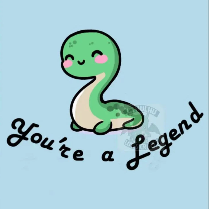 A light blue square graphic featuring a cute green Lochness Monster with pink cheeks and the phrase 'You're a Legend' in black script across the bottom.