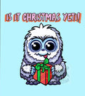 Cartoon Yeti holding a Christmas gift with text 'Is It Christmas Yet!' on a light blue background