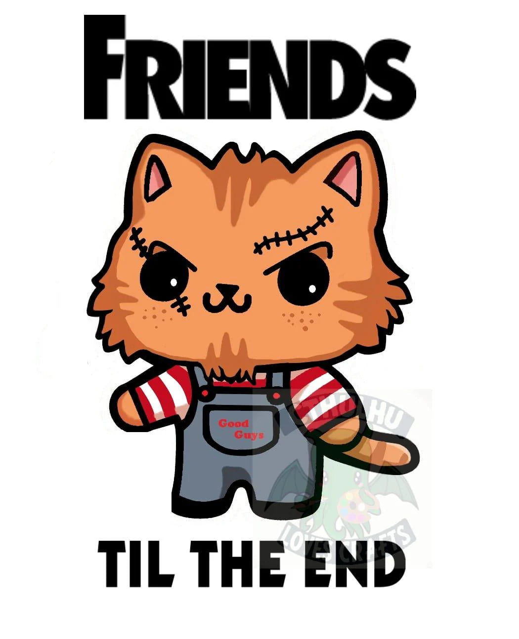 A cartoon cat styled like the horror character Chucky stands centered on a white background, with the word "FRIENDS" above and "TIL THE END" below in bold black text. The cat is orange-brown with black outlines, red-and-white striped sleeves, and gray overalls.