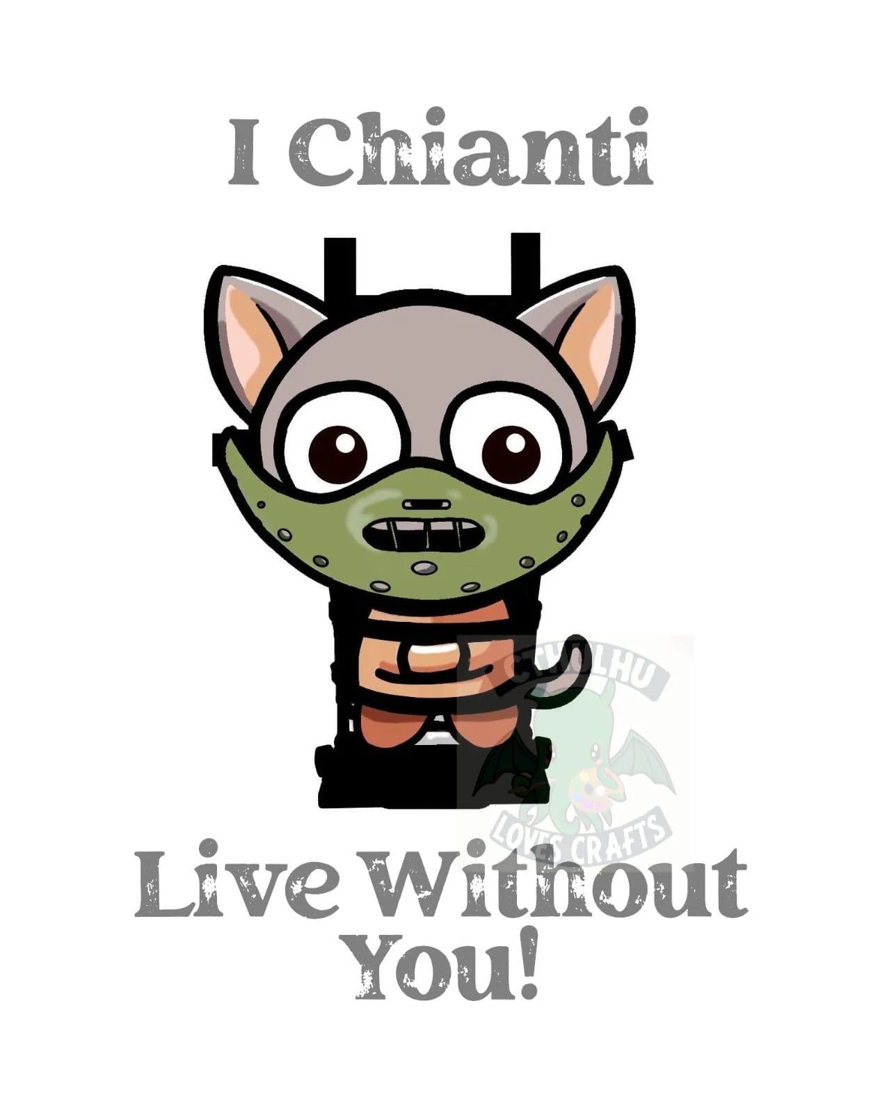 A cute chibi cartoon cat Hannibal Lickter wearing a green mask and orange vest, with the text 'I Chianti' above and 'Live Without You!' below, on a white background.